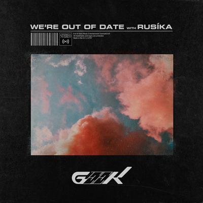 We're Out Of Date By Geek, RUSIKA's cover