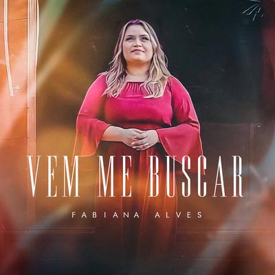 Vem Me Buscar (Playback) By Fabiana Alves's cover