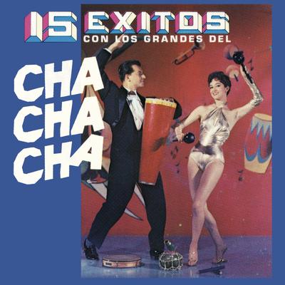 15 Éxitos Con los Grandes del Chacha Chá's cover