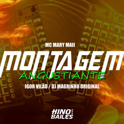 Montagem Angustiante By Igor vilão, Mc Mary Maii, Dj Magrinho Original's cover