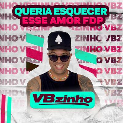 Queria Esquecer Esse Amor Fdp By VBZINHO's cover