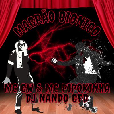 Magrão Biônico By DJ Nando GFD, Mc Gw, MC Pipokinha's cover