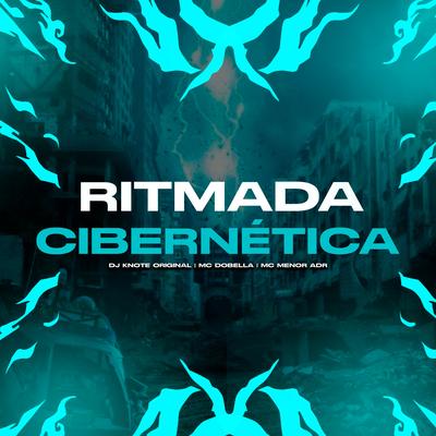 Ritmada Cibernética (feat. Mc Dobella & MC Menor ADR) (feat. Mc Dobella & MC Menor ADR) By MC Menor ADR, DJ KNOTE ORIGINAL, Mc Dobella's cover