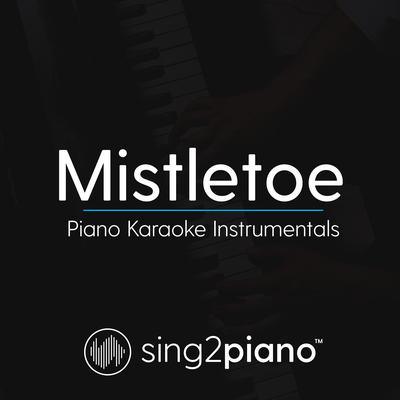 Mistletoe (Higher Key) [Originally Performed by Justin Bieber] (Piano Karaoke Version) By Sing2Piano's cover