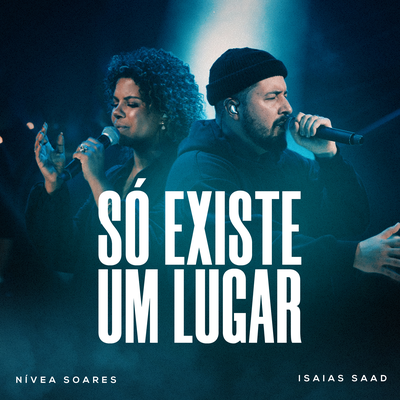 Só Existe Um Lugar (Ao Vivo) By Nívea Soares, Isaias Saad's cover