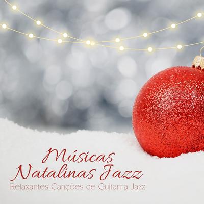 Músicas Natalinas Jazz: Relaxantes Canções de Guitarra Jazz, Atmosfera para Natal's cover