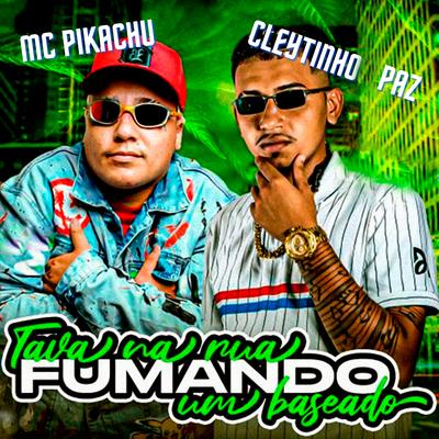 Tava na Rua Fumando um Baseado By Cleytinho Paz, Mc Pikachu's cover