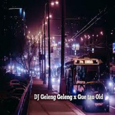 DJ Geleng geleng / Gue tau Old's cover