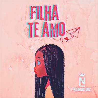 Filha, Te Amo. By Nando Luiz's cover
