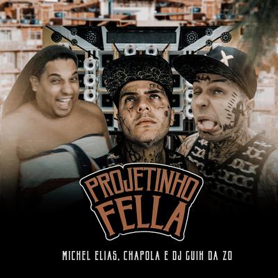 Projetinho Fella By DJ Guih Da ZO, Chapola, Michel Elias's cover