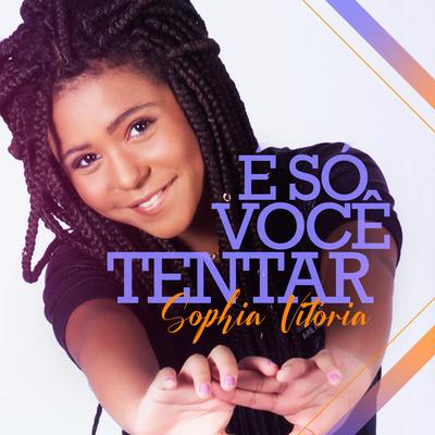 É Só Você Tentar By Sophia Vitória's cover