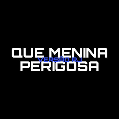 Que Menina Perigosa (Versão RJ) By DJ EDU DO QATAR, Mc Zaquin, MC Braz, DJ ÉRRIDE's cover