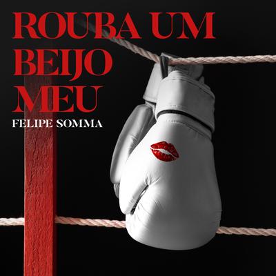 Rouba um Beijo By Felipe Somma's cover