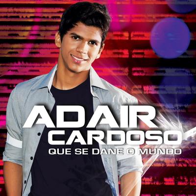 Que Se Dane O Mundo (Remix) By Adair Cardoso's cover
