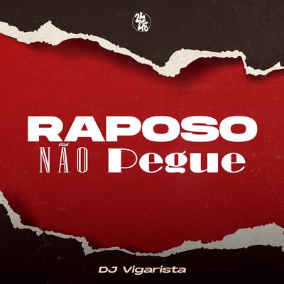 Raposo Não Pegue By DJ Vigarista's cover