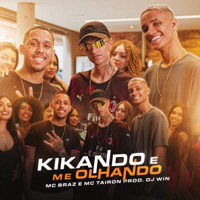 Kikando e Me Olhando By MC Braz, MC Tairon, Dj Win's cover