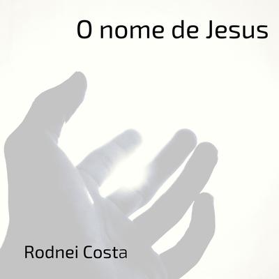 O Nome de Jesus By Rodnei Costa's cover