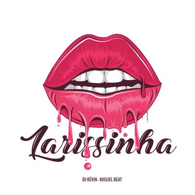Larissinha By Dj Kevin, Miguel Beat's cover
