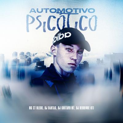 Automotivo Psicótico By DJ Henrique 011, MC XT Black, Dj Dantas, DJ Gustavo M7's cover