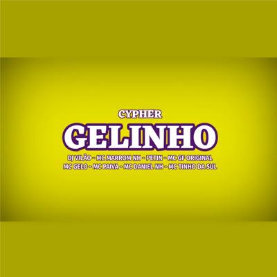 Cypher Gelinho By Mc Daniel NH, Mc Marrom NH, GF ORIGINAL, Mc Gelo, Mc Paiva, MC Tinho da Sul, Petin's cover