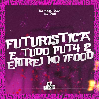 Futuristica e Tudo Put4 - 2 Entrei Foi no If00D By DJ Enzo DZ7, MC D20's cover