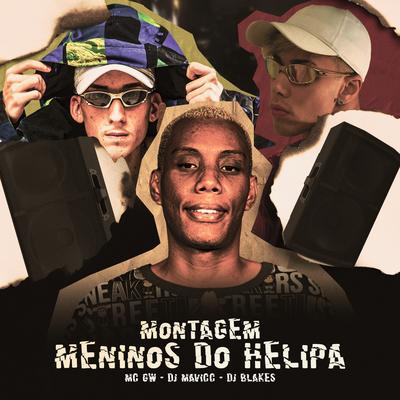 MONTAGEM MENINOS DO HELIPA By Mc Gw, DJ Blakes, DJ MAVICC's cover
