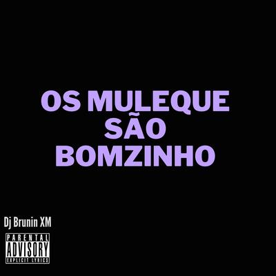 MTG Os Muleque são bomzinho By Dj Brunin XM's cover