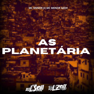 As Planetária By Mc Menor GEEH, DJ LZ 011, DJ LS 011's cover