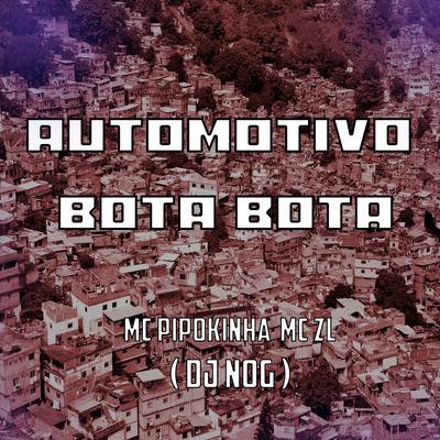 AUTOMOTIVO BOTA BOTA 2022 By DJ NOG, MC Pipokinha, Mc ZL's cover