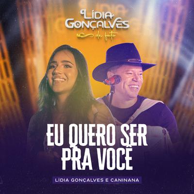 Eu Quero Ser pra Você (Ao Vivo) By Lídia Gonçalves, Caninana's cover