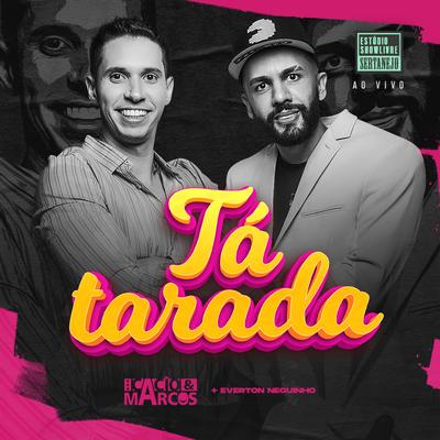 Tá Tarada (Estúdio Showlivre Sertanejo) (Ao Vivo) By Cacio e Marcos, Everton Neguinho's cover