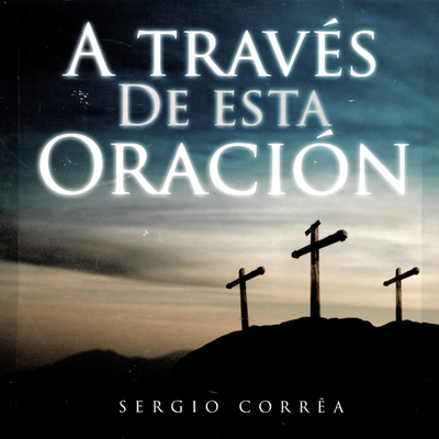 A Través de Esta Oración By Sérgio Correa's cover