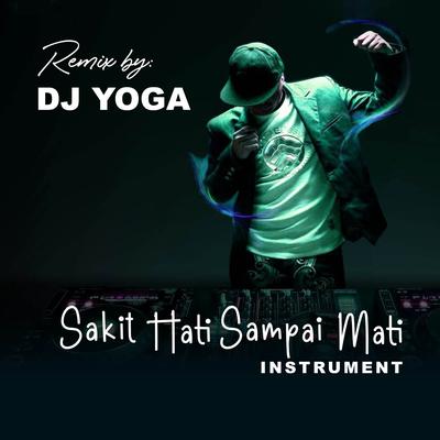 DJ SAKIT HATI SAMPAI MATI - RAFFA AFFAR VIRAL 2023 (Instrumental) By DJ Yoga's cover