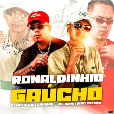 Ronaldinhio Gaúcho By MC Renatihno Falcão, DJ Metralha Original's cover