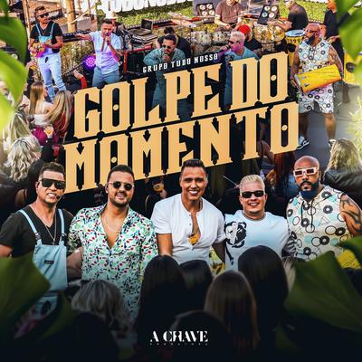 Golpe do Momento By Grupo Tudo Nosso's cover