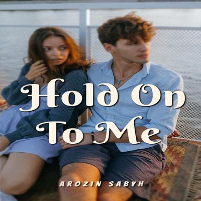 Hold on to me By Arozin Sabyh's cover