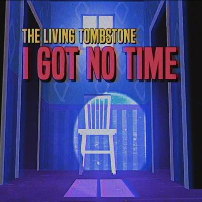I Got No Time By The Living Tombstone's cover