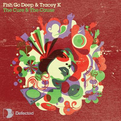 The Cure & The Cause (Dennis Ferrer Remix) By Fish Go Deep, Tracey K's cover