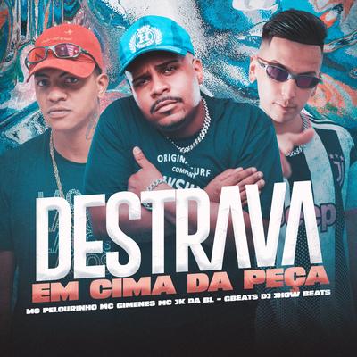 Destrava Em Cima Da Peça By MC Pelourinho, Mc Gimenes, MC JK Da BL, DJ JHOW BEATS, DJ Gbeats's cover