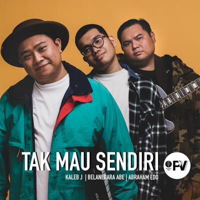 Tak Mau Sendiri By Kaleb J, Abraham Edo, Belanegara's cover