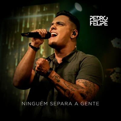 Ninguém Separa a Gente By Pedro Felipe's cover