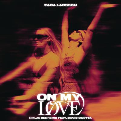 On My Love (feat. David Guetta) (Niklas Dee Remix) By Zara Larsson, David Guetta, Niklas Dee's cover