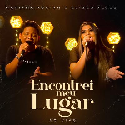 Encontrei Meu Lugar (Ao Vivo) By Mariana Aguiar, Elizeu Alves's cover