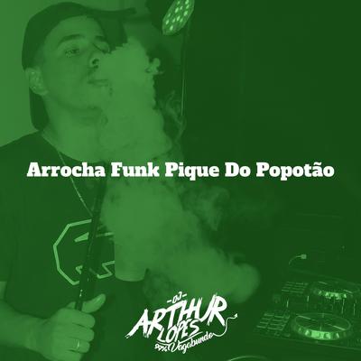 Arrocha Funk Pique Do Popotão By DJ Arthur Lopes's cover