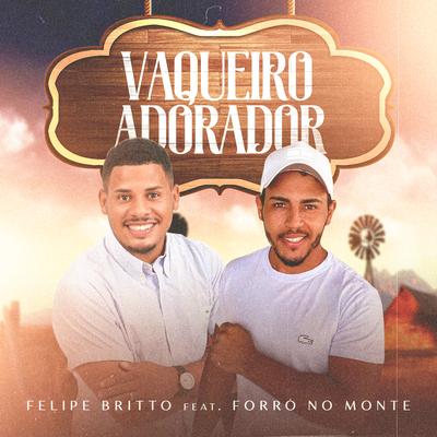 Vaqueiro Adorador By Felipe Britto, Forró no Monte's cover