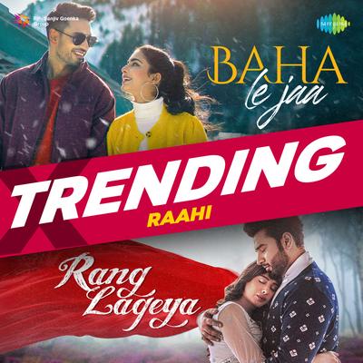Baha Le Jaa x Rang Lageya - Trending's cover