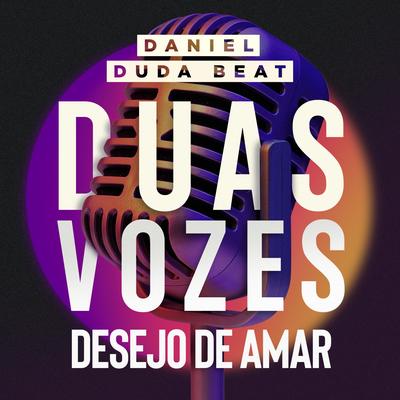 Desejo de Amar (Duas Vozes) By Daniel, DUDA BEAT's cover