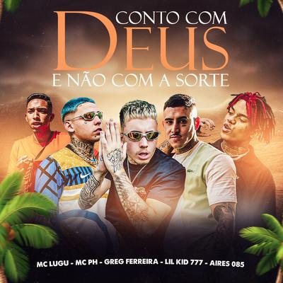 Conto Com Deus e Não Com a Sorte By MC PH, Greg Ferreira, MC Lugu, Aires 085, Lil Kid 777's cover