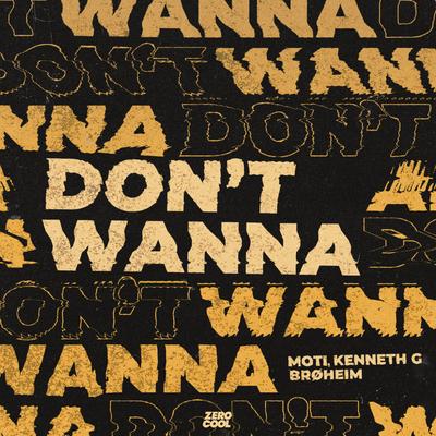 Don't Wanna By MOTi, Kenneth G, Broheim's cover