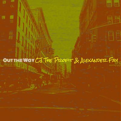 Out the Way By CJ The Profit, Alexander Fay's cover